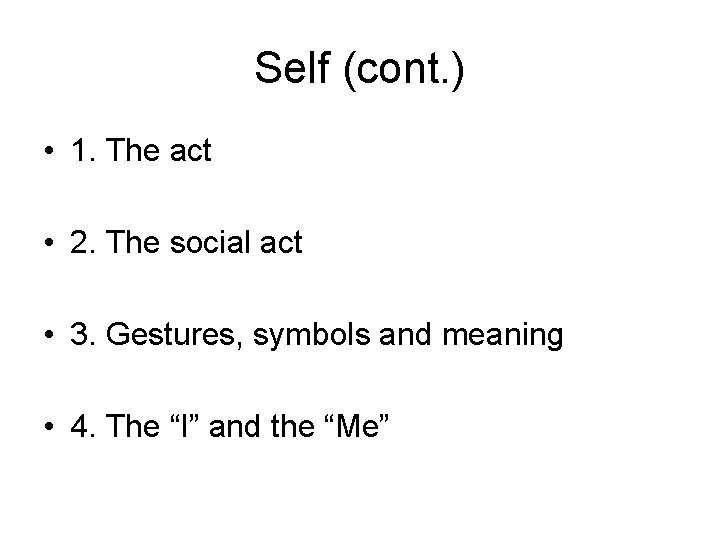 Self (cont. ) • 1. The act • 2. The social act • 3.