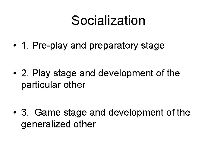 Socialization • 1. Pre-play and preparatory stage • 2. Play stage and development of