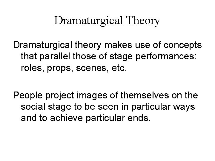 Dramaturgical Theory Dramaturgical theory makes use of concepts that parallel those of stage performances: