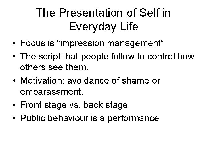 The Presentation of Self in Everyday Life • Focus is “impression management” • The