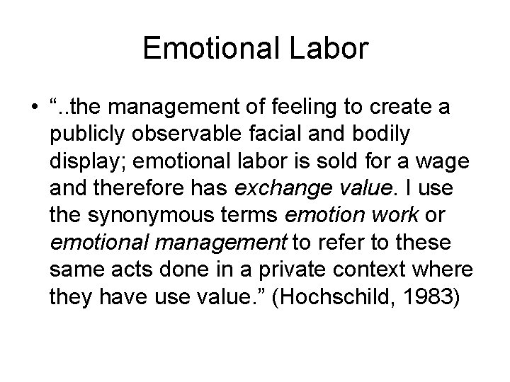 Emotional Labor • “. . the management of feeling to create a publicly observable