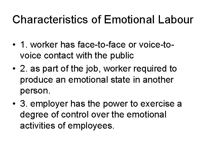 Characteristics of Emotional Labour • 1. worker has face-to-face or voice-tovoice contact with the