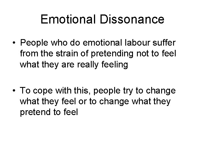 Emotional Dissonance • People who do emotional labour suffer from the strain of pretending