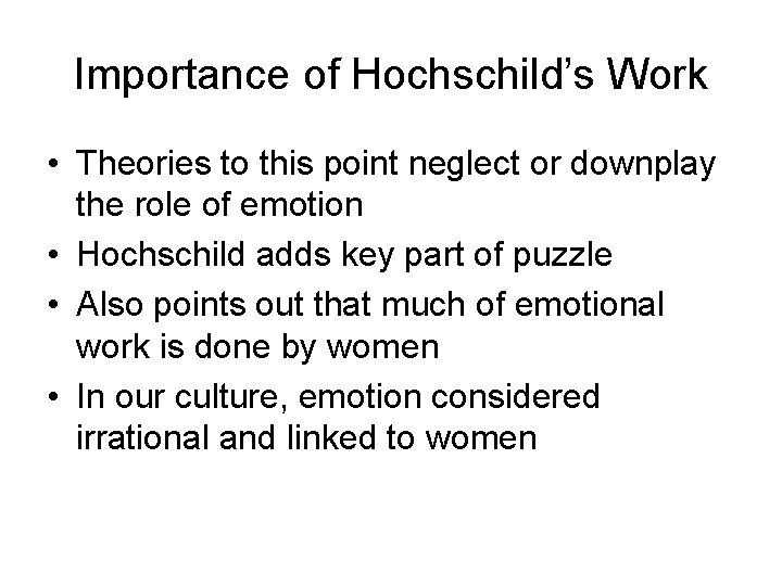 Importance of Hochschild’s Work • Theories to this point neglect or downplay the role