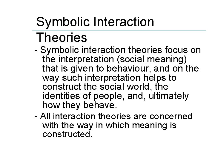 Symbolic Interaction Theories - Symbolic interaction theories focus on the interpretation (social meaning) that