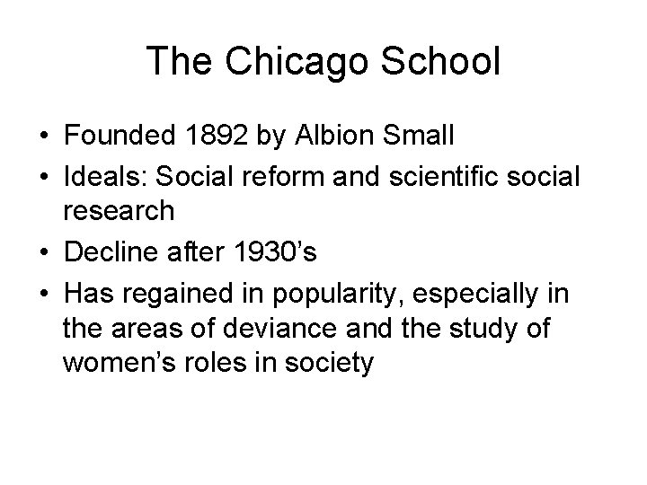 The Chicago School • Founded 1892 by Albion Small • Ideals: Social reform and