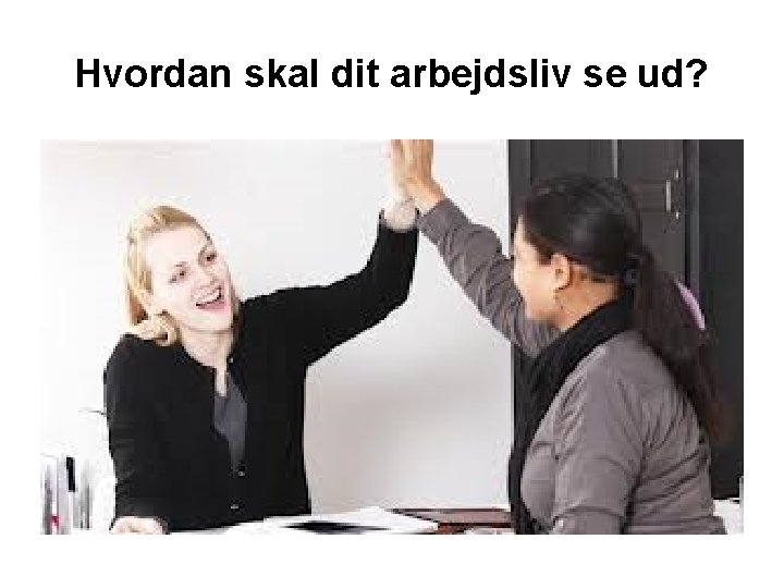 Hvordan skal dit arbejdsliv se ud? 