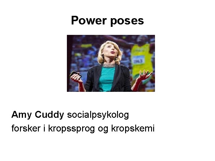 Power poses Amy Cuddy socialpsykolog forsker i kropssprog og kropskemi 