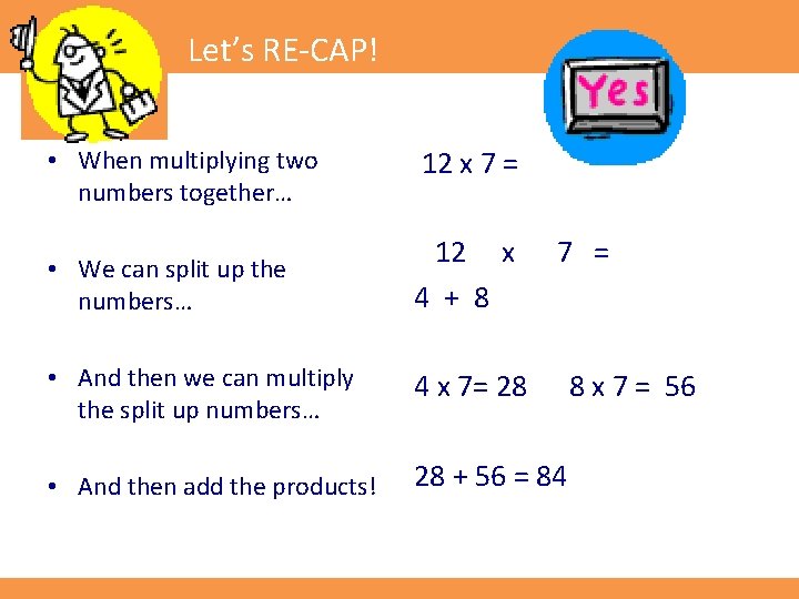 Let’s RE-CAP! • When multiplying two numbers together… 12 x 7 = • We