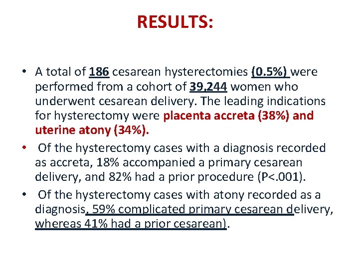 RESULTS: • A total of 186 cesarean hysterectomies (0. 5%) were performed from a