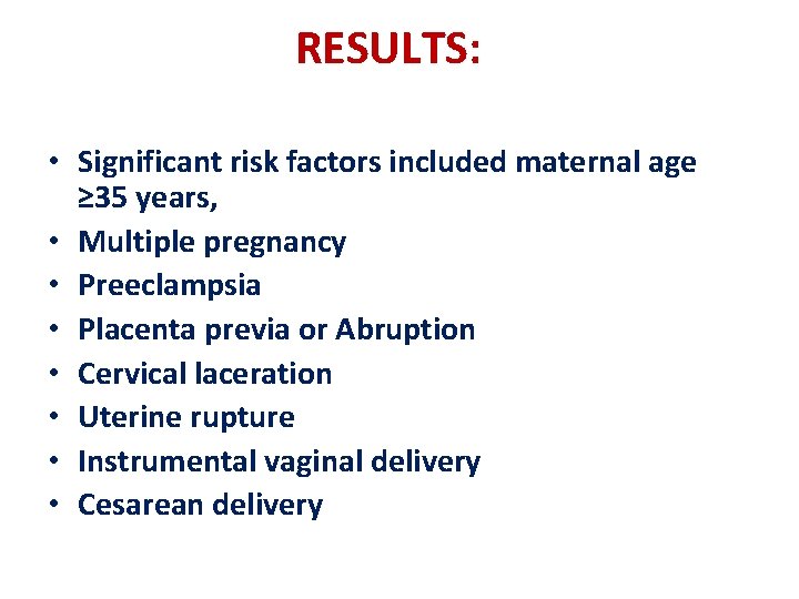 RESULTS: • Significant risk factors included maternal age ≥ 35 years, • Multiple pregnancy