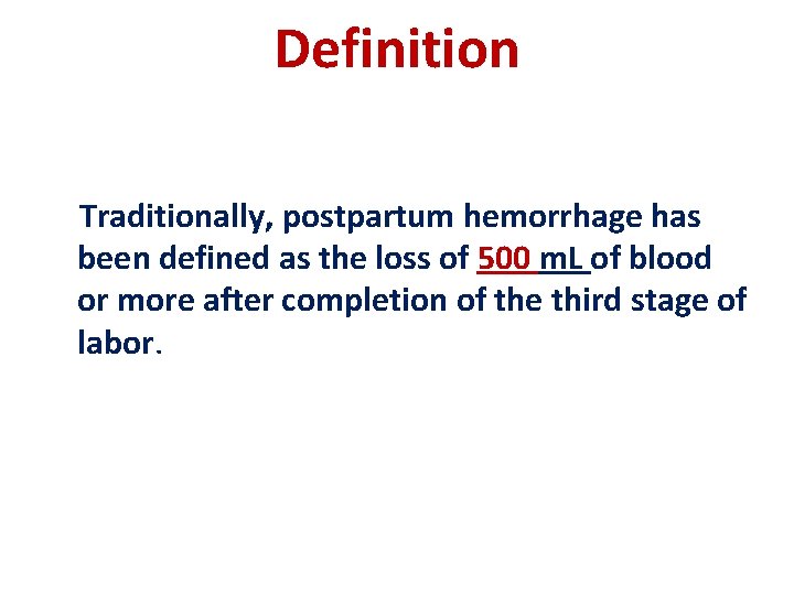 Definition Traditionally, postpartum hemorrhage has been defined as the loss of 500 m. L