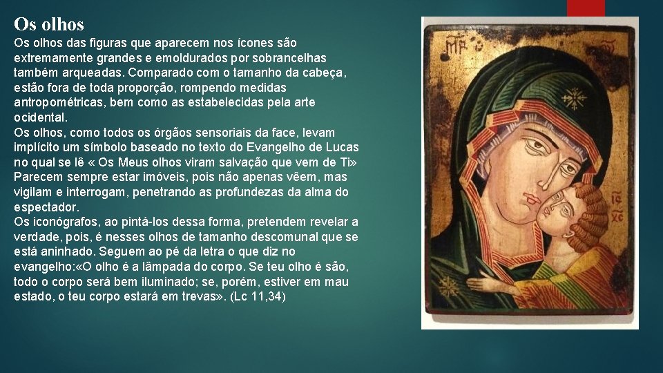 Os olhos das figuras que aparecem nos ícones são extremamente grandes e emoldurados por