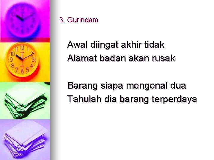 3. Gurindam Awal diingat akhir tidak Alamat badan akan rusak Barang siapa mengenal dua