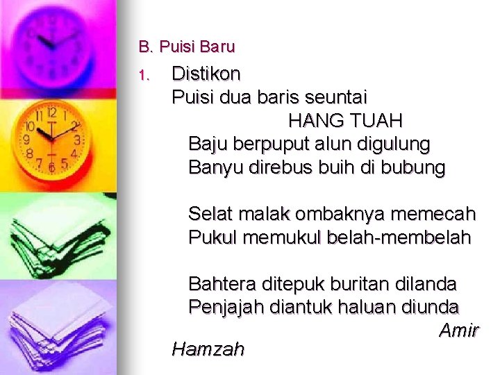 B. Puisi Baru 1. Distikon Puisi dua baris seuntai HANG TUAH Baju berpuput alun