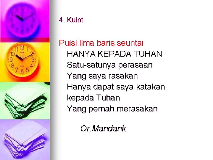 4. Kuint Puisi lima baris seuntai HANYA KEPADA TUHAN Satu-satunya perasaan Yang saya rasakan