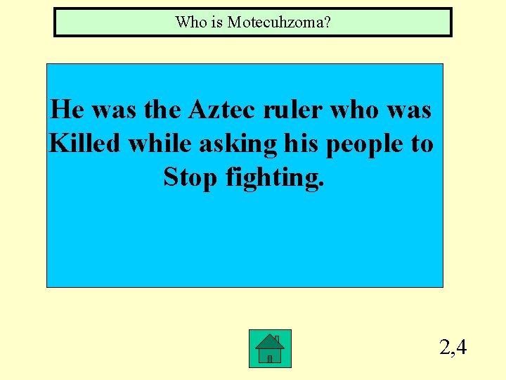 Who is Motecuhzoma? He was the Aztec ruler who was Killed while asking his