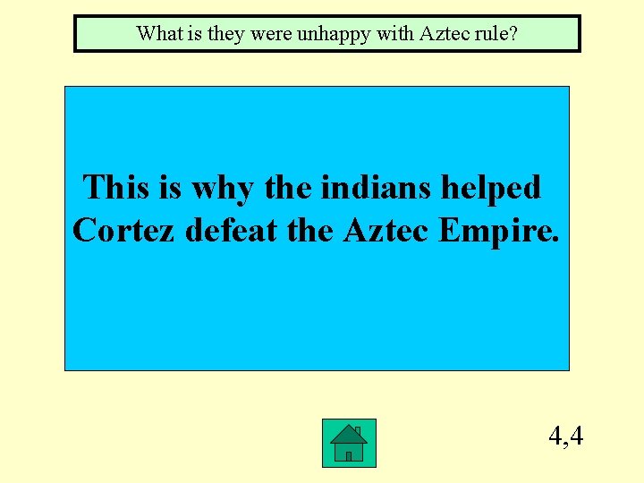 What is they were unhappy with Aztec rule? This is why the indians helped