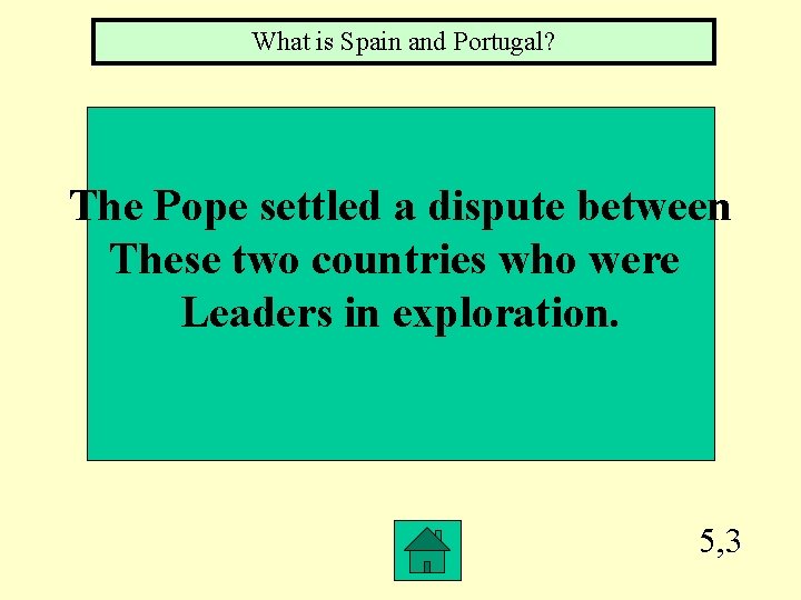 What is Spain and Portugal? The Pope settled a dispute between These two countries