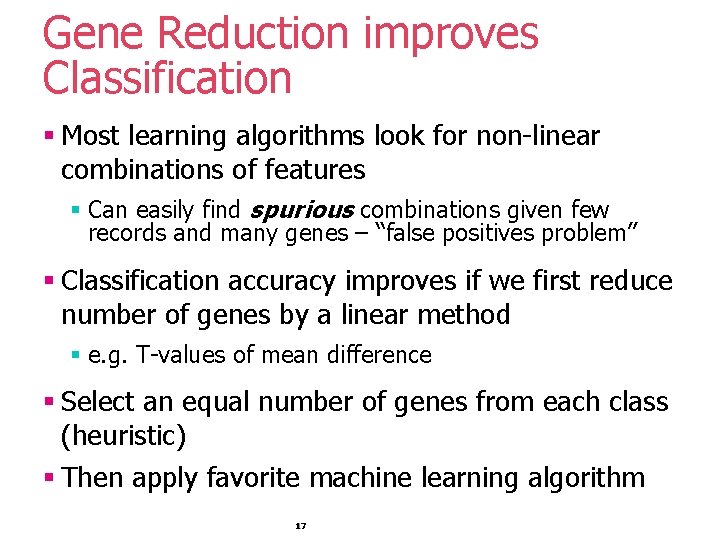 Gene Reduction improves Classification § Most learning algorithms look for non-linear combinations of features Gene Reduction improves Classification § Most learning algorithms look for non-linear combinations of features