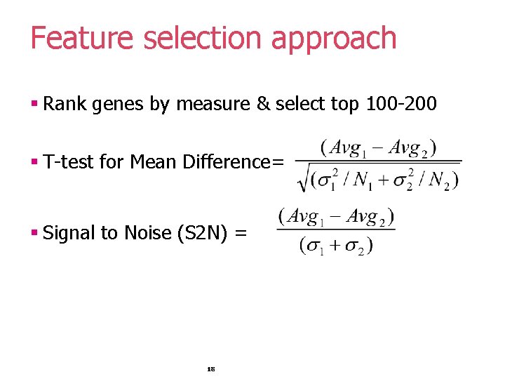 Feature selection approach § Rank genes by measure & select top 100 -200 § Feature selection approach § Rank genes by measure & select top 100 -200 §