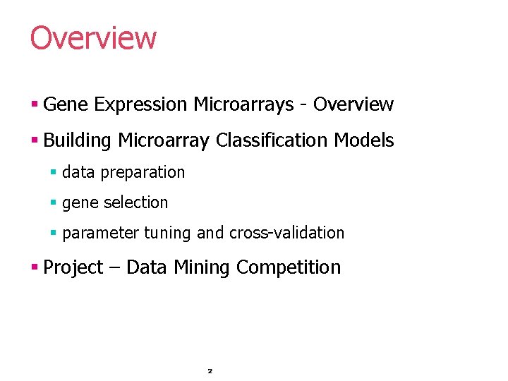Overview § Gene Expression Microarrays - Overview § Building Microarray Classification Models § data Overview § Gene Expression Microarrays - Overview § Building Microarray Classification Models § data