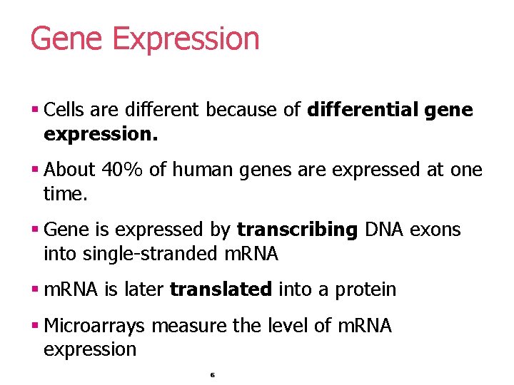 Gene Expression § Cells are different because of differential gene expression. § About 40% Gene Expression § Cells are different because of differential gene expression. § About 40%