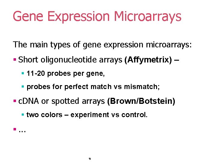 Gene Expression Microarrays The main types of gene expression microarrays: § Short oligonucleotide arrays Gene Expression Microarrays The main types of gene expression microarrays: § Short oligonucleotide arrays