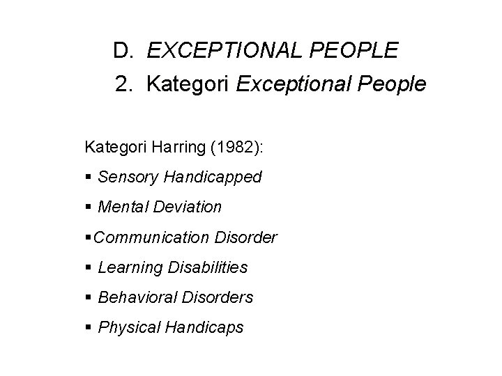 D. 2. EXCEPTIONAL PEOPLE Kategori Exceptional People Kategori Harring (1982): § Sensory Handicapped §