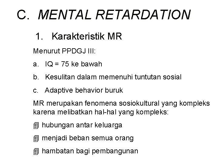 C. MENTAL RETARDATION 1. Karakteristik MR Menurut PPDGJ III: a. IQ = 75 ke