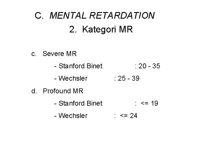 C. MENTAL RETARDATION 2. Kategori MR c. Severe MR - Stanford Binet - Wechsler