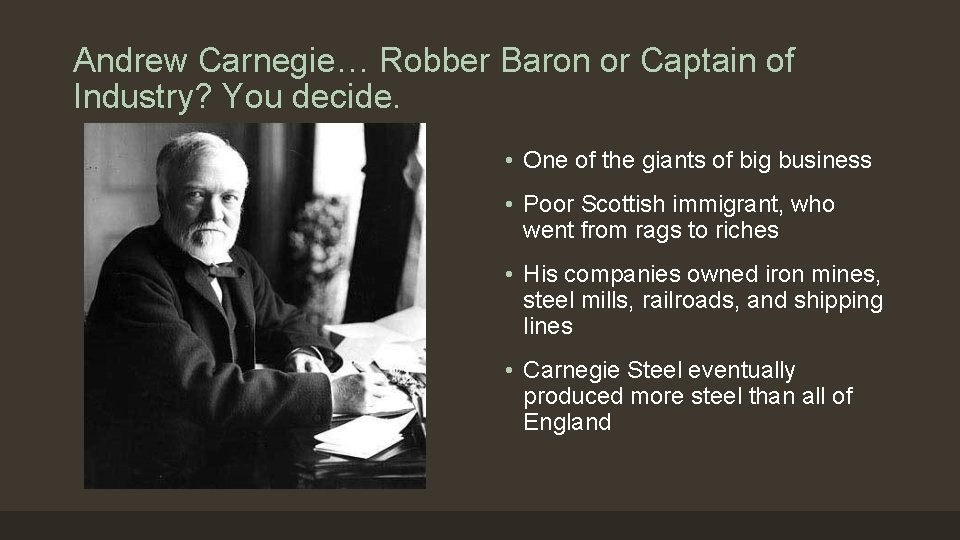 Andrew Carnegie… Robber Baron or Captain of Industry? You decide. • One of the