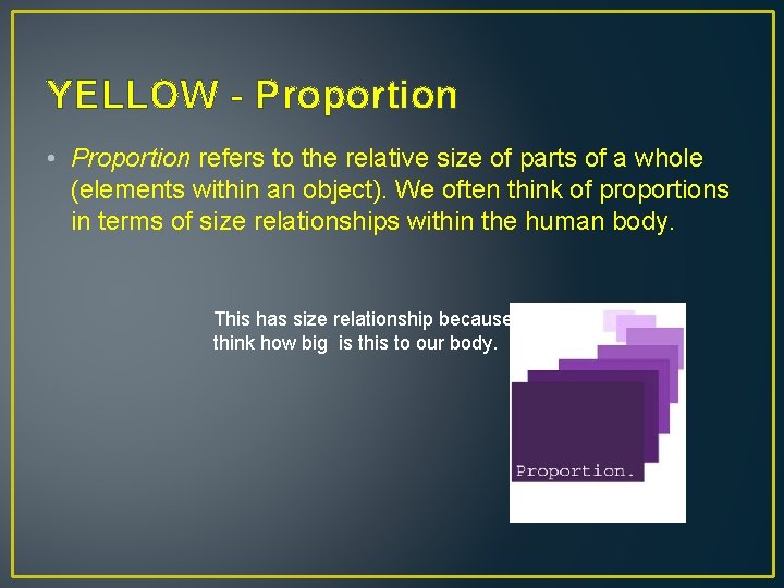 YELLOW - Proportion • Proportion refers to the relative size of parts of a