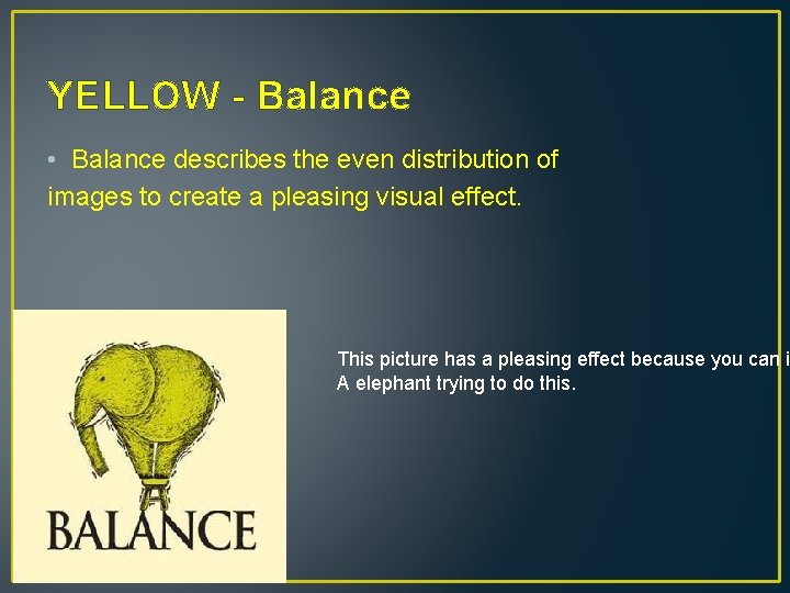 YELLOW - Balance • Balance describes the even distribution of images to create a
