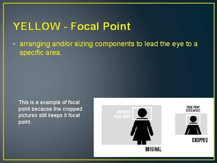 YELLOW - Focal Point • arranging and/or sizing components to lead the eye to