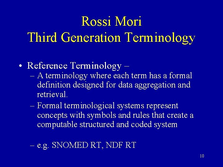 Rossi Mori Third Generation Terminology • Reference Terminology – – A terminology where each