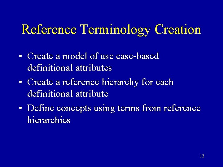 Reference Terminology Creation • Create a model of use case-based definitional attributes • Create