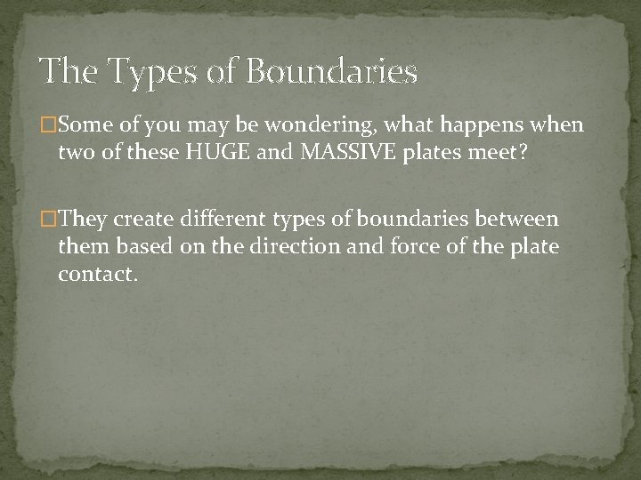 The Types of Boundaries �Some of you may be wondering, what happens when two