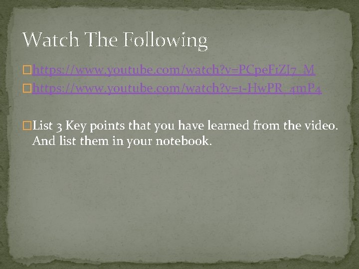 Watch The Following �https: //www. youtube. com/watch? v=PCpe. F 1 ZJ 7_M �https: //www.