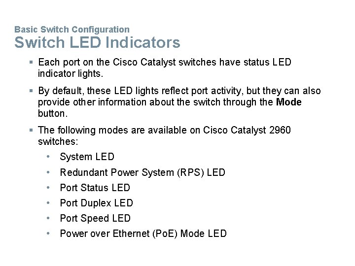 Basic Switch Configuration Switch LED Indicators § Each port on the Cisco Catalyst switches