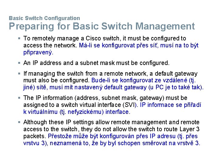 Basic Switch Configuration Preparing for Basic Switch Management § To remotely manage a Cisco