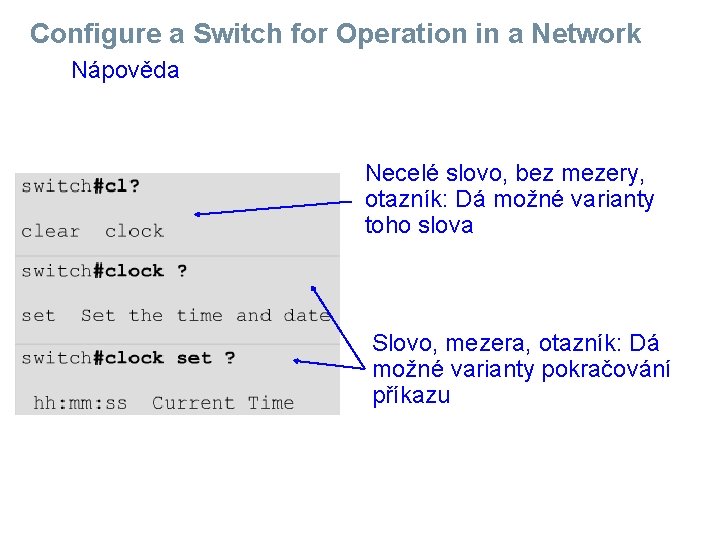 Configure a Switch for Operation in a Network Nápověda Necelé slovo, bez mezery, otazník: