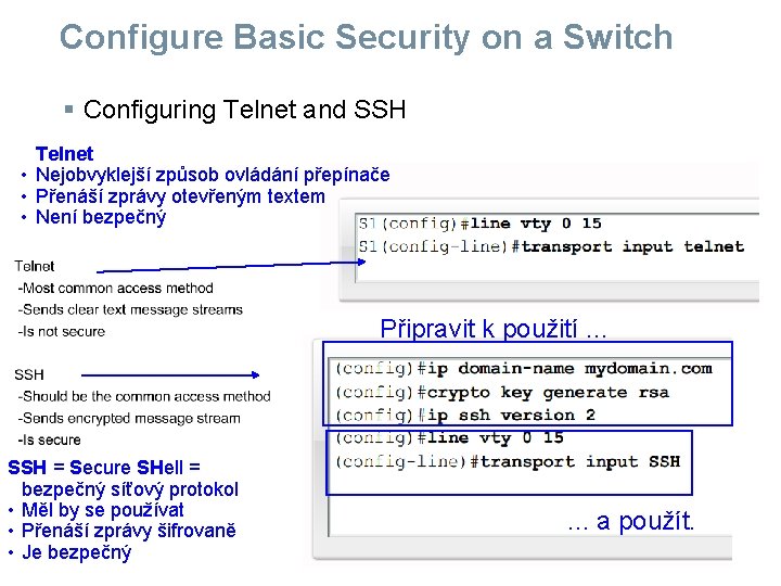 Configure Basic Security on a Switch § Configuring Telnet and SSH Telnet • Nejobvyklejší