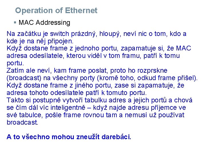 Operation of Ethernet § MAC Addressing Na začátku je switch prázdný, hloupý, neví nic