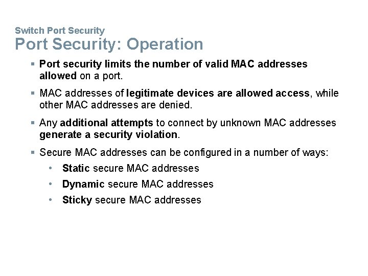 Switch Port Security: Operation § Port security limits the number of valid MAC addresses