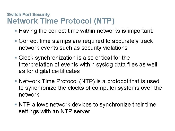 Switch Port Security Network Time Protocol (NTP) § Having the correct time within networks