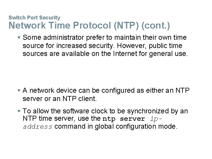 Switch Port Security Network Time Protocol (NTP) (cont. ) § Some administrator prefer to
