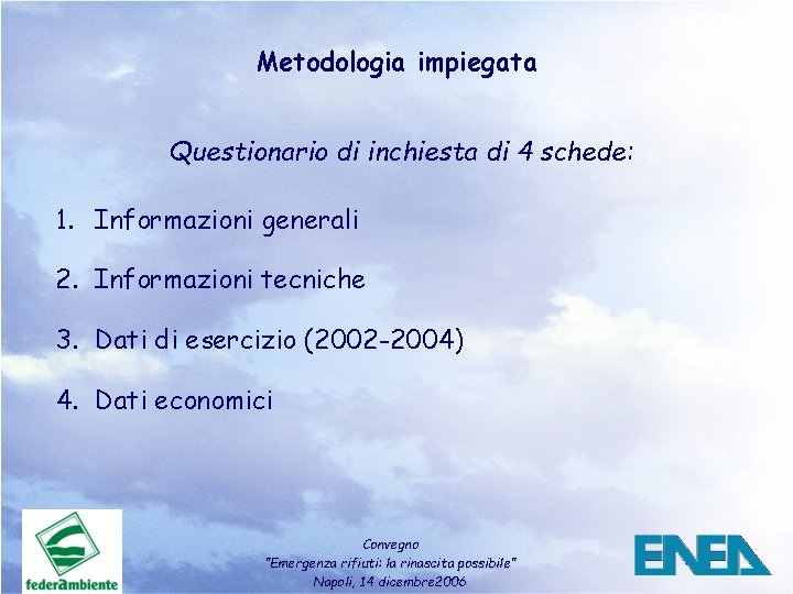 Metodologia impiegata Questionario di inchiesta di 4 schede: 1. Informazioni generali 2. Informazioni tecniche