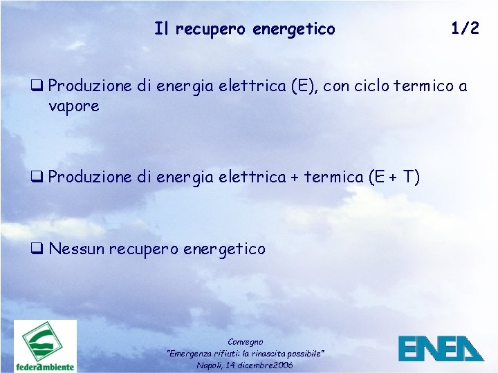 Il recupero energetico 1/2 q Produzione di energia elettrica (E), con ciclo termico a