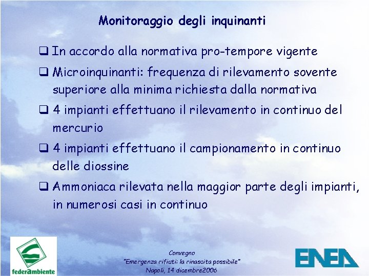 Monitoraggio degli inquinanti q In accordo alla normativa pro-tempore vigente q Microinquinanti: frequenza di